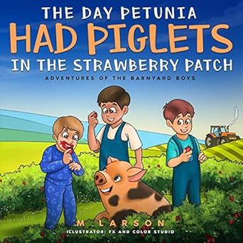 Zerr Environmental - The Day Petunia Had Piglets in the Strawberry Patch - by M Larson