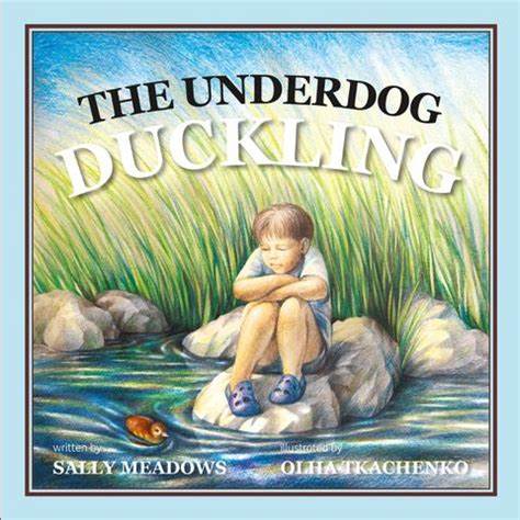 The Underdog Duckling - by Sally Meadows (Your Nickel's Worth Publishing)