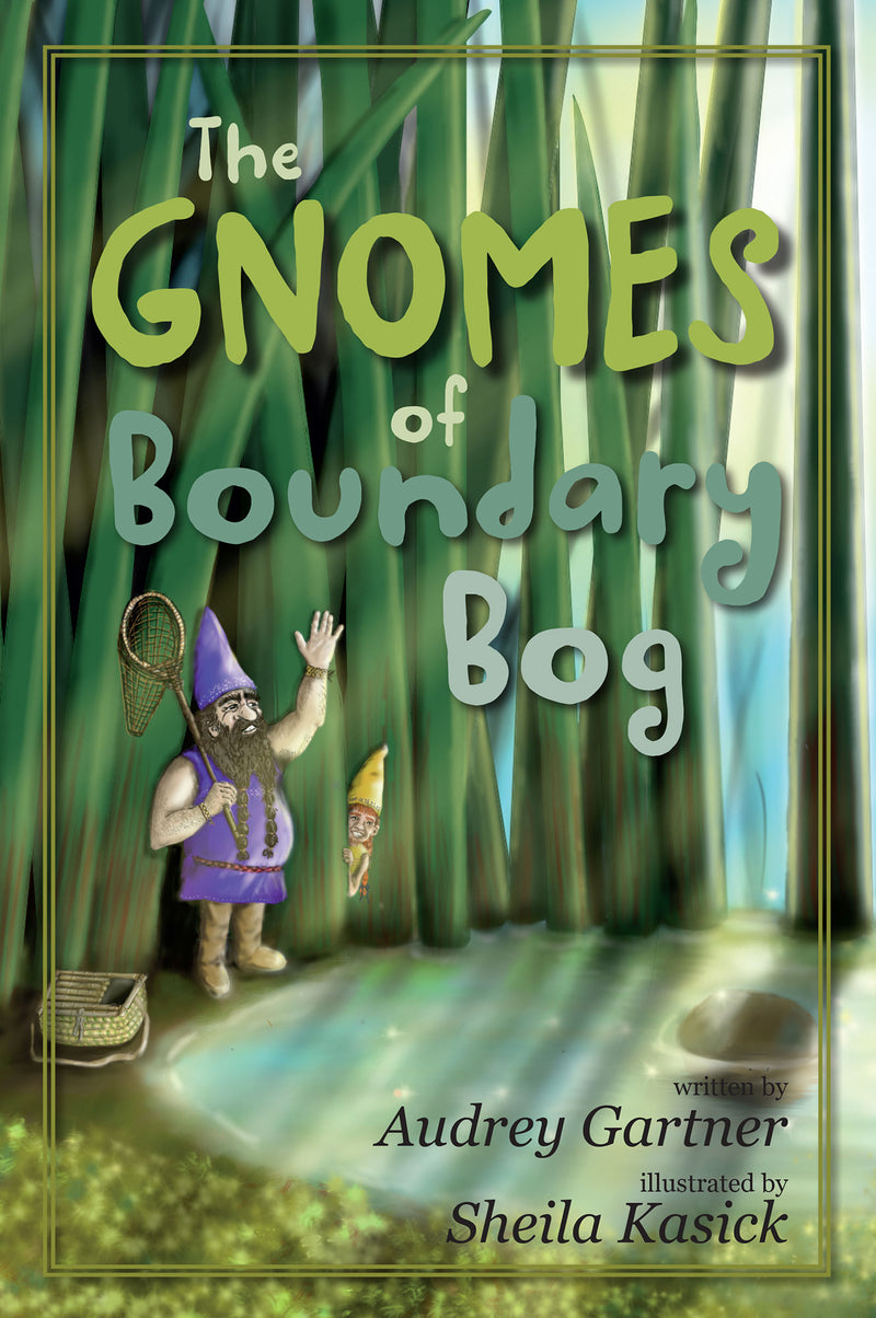 The Gnomes of Boundary Bog - by Aundrey Gartner (Your Nickel's Worth Publishing)