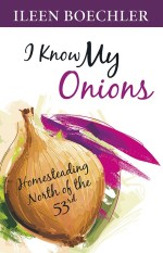 I Know My Onions - by Ileen Boechler (Your Nickel's Worth Publishing)