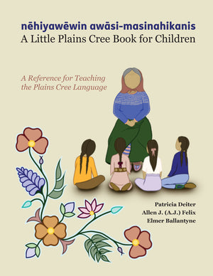 A Little Plains Cree Book for Children by Patricia Deiter, A.J. Felix, & Elmer Ballantyne (Your Nickel's Worth Publishing)