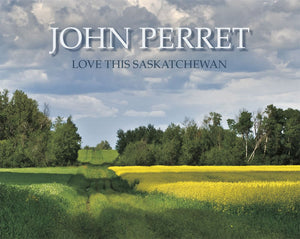 Love This Saskatchewan - by John Perret