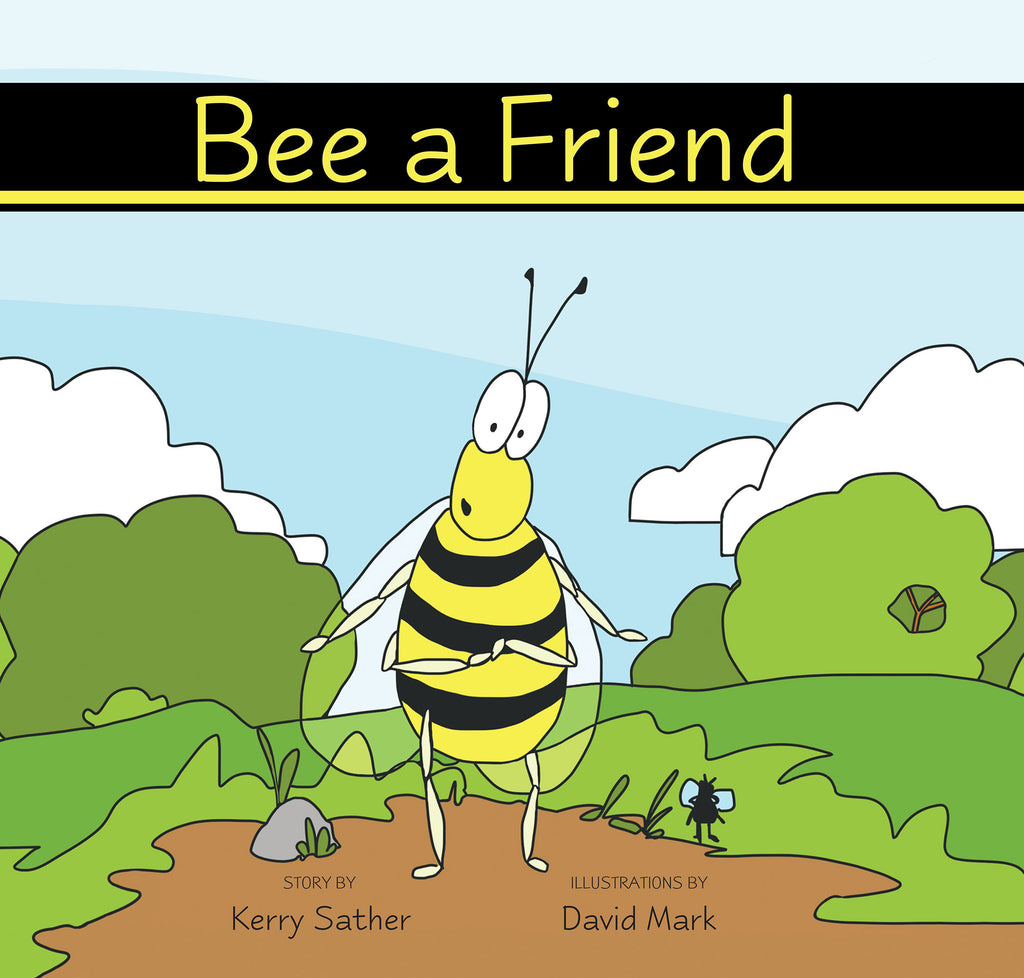 Bee a Friend - by Kerry Sather (Your Nickel's Worth Publishing)