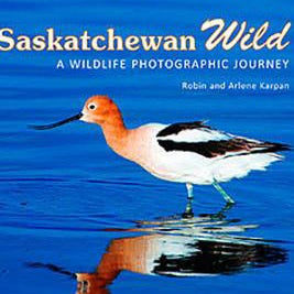 Saskatchewan Wild - by Robin and Arlene Karpan (Parkland Publishing)