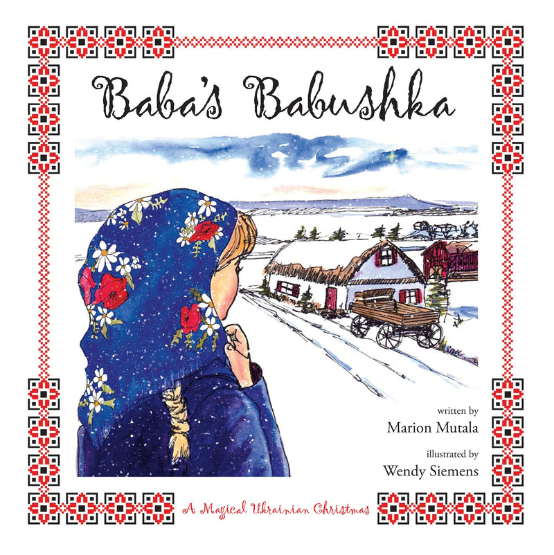 Baba's Babushka: A Magical Ukrainian Christmas - by Marion Mutala (Your Nickel's Worth Publishing)