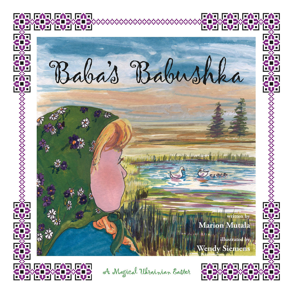 Baba's Babushka: A Magical Ukrainian Easter - by Marion Mutala (Your Nickel's Worth Publishing)
