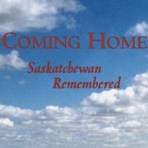 Coming Home: Saskatchewan Remembered - by Ron Evans (University of Toronto Press)