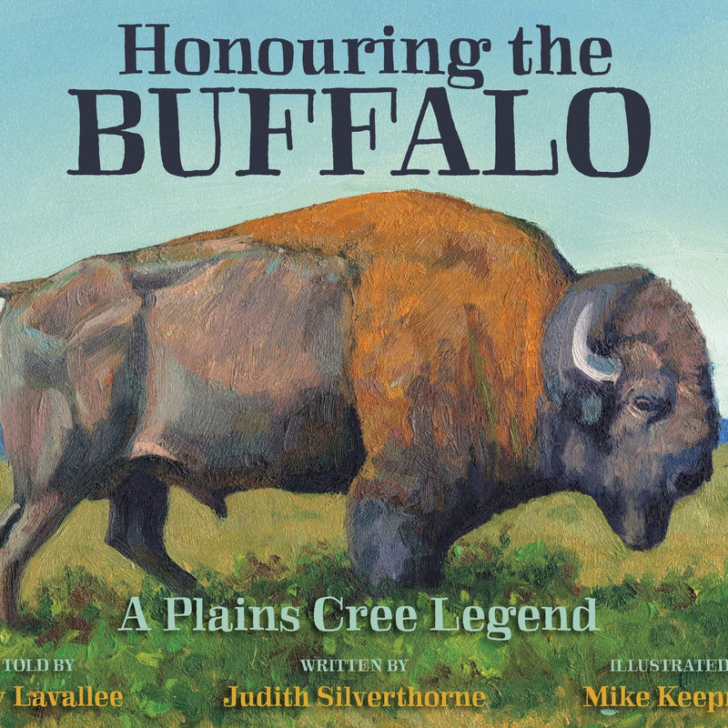 Honouring the Buffalo - by Raymond Lavallee, Judith Silverthorne, &  Mike Keepness (Your Nickel's Worth Publishing)