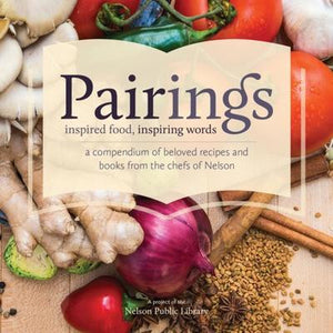 Pairings; Inspired Food, Inspiring Words: A Compendium of Beloved Recipes and Books from the Chefs of Nelson - (Sandhill Book Marketing)