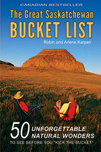 The Great Saskatchewan Bucket List - by Robin and Arlene Karpan (Parkland Publishing)