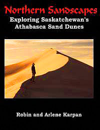 Northern Sandscapes - by Robin and Arlene Karpan (Parkland Publishing)