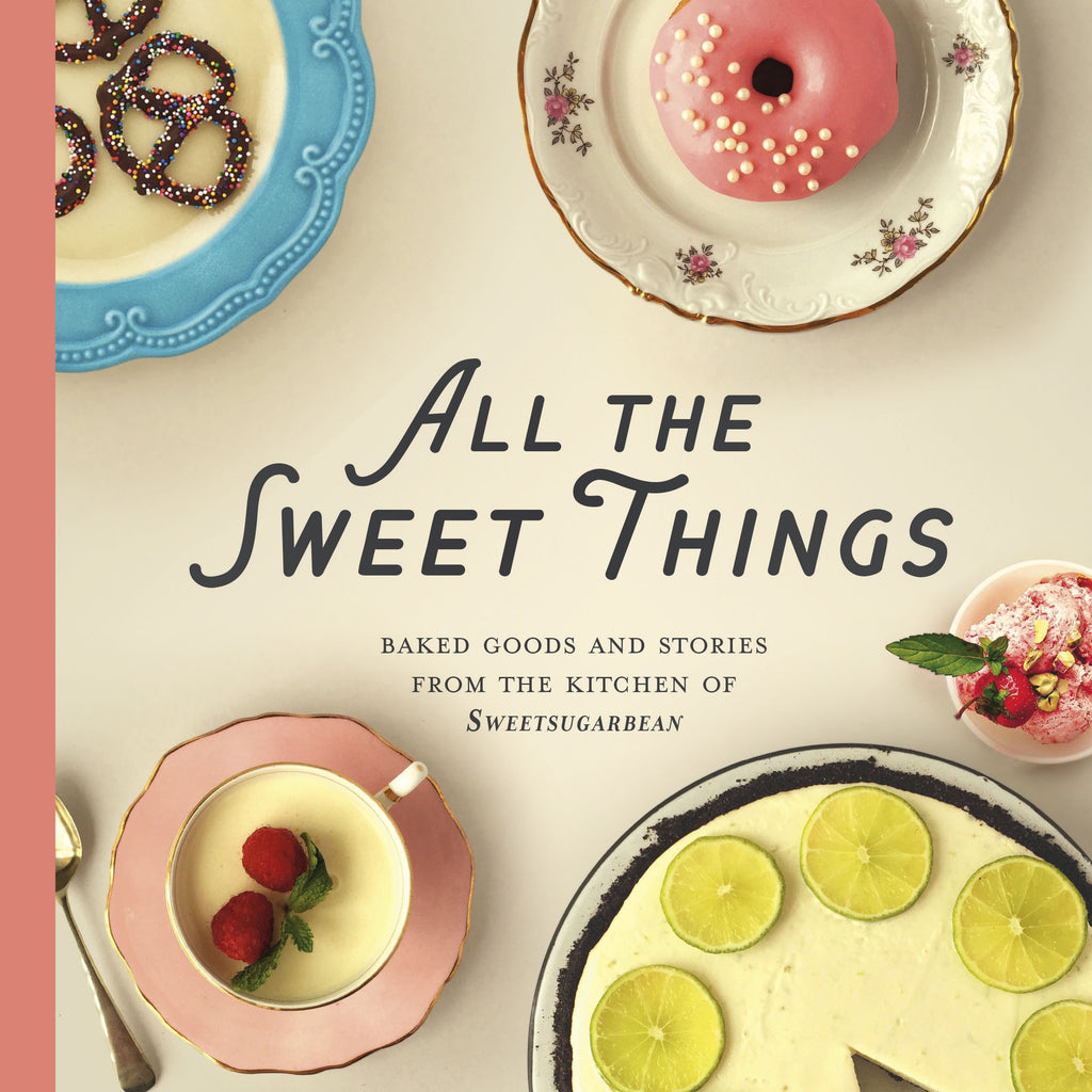 All the Sweet Things: Baked Goods and Stories from the Kitchen of SweetSugarBean - by Renée Kohlman